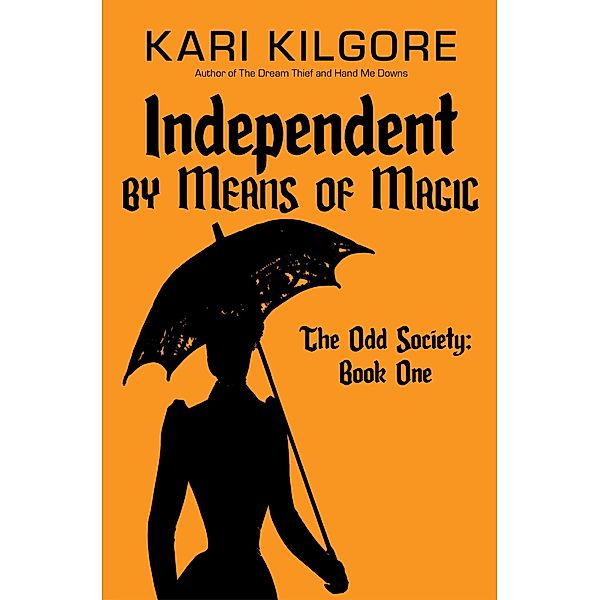 Independent by Means of Magic (The Odd Society, #1) / The Odd Society, Kari Kilgore