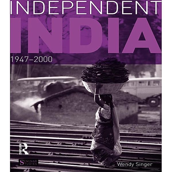 Independent India, 1947-2000 / Seminar Studies, Wendy Singer