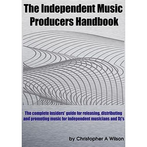 Independent Music Producers Handbook, Christopher Wilson