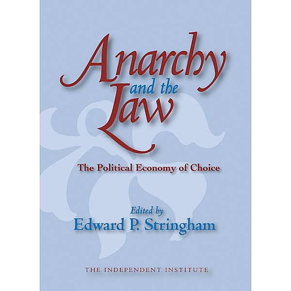 Independent Studies in Political Economy: Anarchy and the Law, Edward P. Stringham