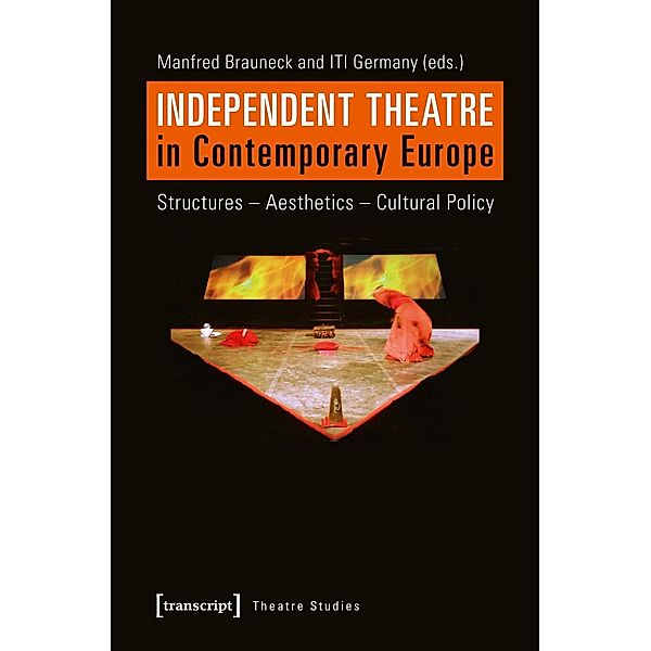 Independent Theatre in Contemporary Europe - Structures - Aesthetics - Cultural Policy, Independent Theatre in Contemporary Europe