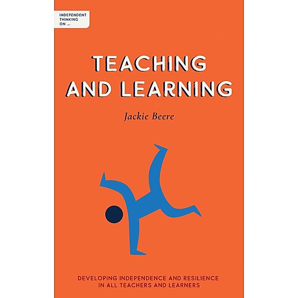 Independent Thinking on Teaching and Learning / Independent Thinking on series, Jackie Beere