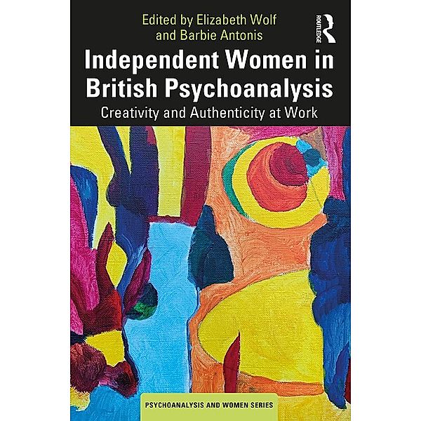 Independent Women in British Psychoanalysis / Psychoanalysis and Women Series