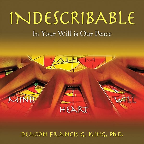 Indescribable, Deacon Francis G. King Ph. D.