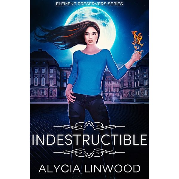 Indestructible (Element Preservers, #5) / Element Preservers, Alycia Linwood