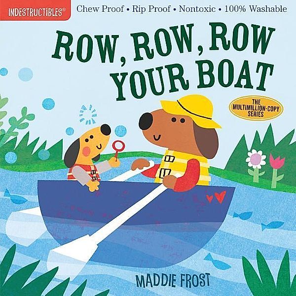 Indestructibles: Row, Row, Row Your Boat: Chew Proof - Rip Proof - Nontoxic - 100% Washable (Book for Babies, Newborn Books, Safe to Chew), Maddie Frost