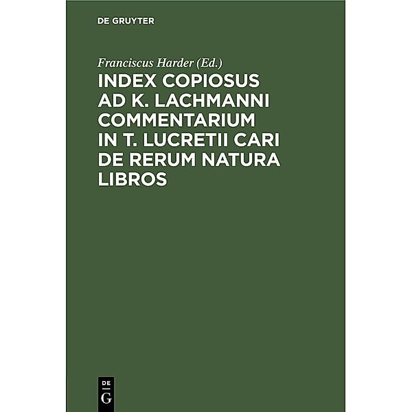 Index Copiosus ad K. Lachmanni Commentarium in T. Lucretii Cari De Rerum Natura Libros