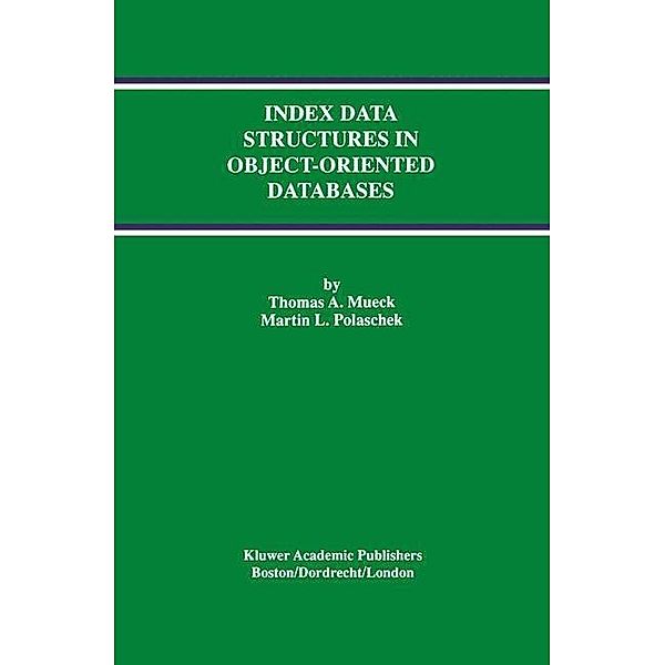 Index Data Structures in Object-Oriented Databases / Advances in Database Systems Bd.7, Thomas A. Mueck, Martin L. Polaschek