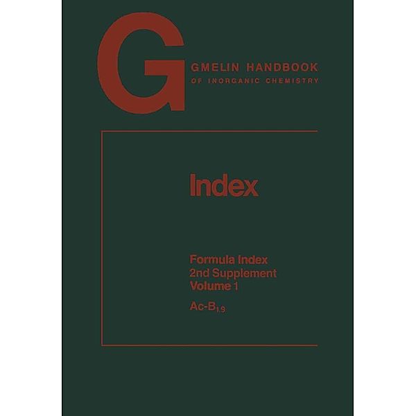 Index. Formula Index / Gmelin Handbook of Inorganic and Organometallic Chemistry - 8th edition Bd.A-Z / s2 / 1, Paul Velic, Rudolf Warncke, Rainer Bohrer, Helga Hartwig, Renate Jonuschat, Bernd Kalbskopf, Renate Nohl, Uwe Nohl, Hans-Jürgen Richter-Ditten