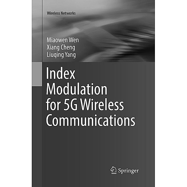 Index Modulation for 5G Wireless Communications, Miaowen Wen, Xiang Cheng, Liuqing Yang