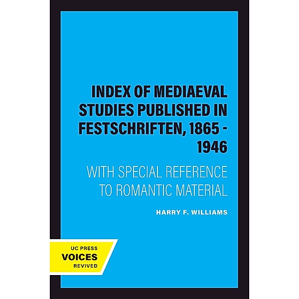 Index of Mediaeval Studies Published in Festschriften, 1865 - 1946, Harry F. Williams