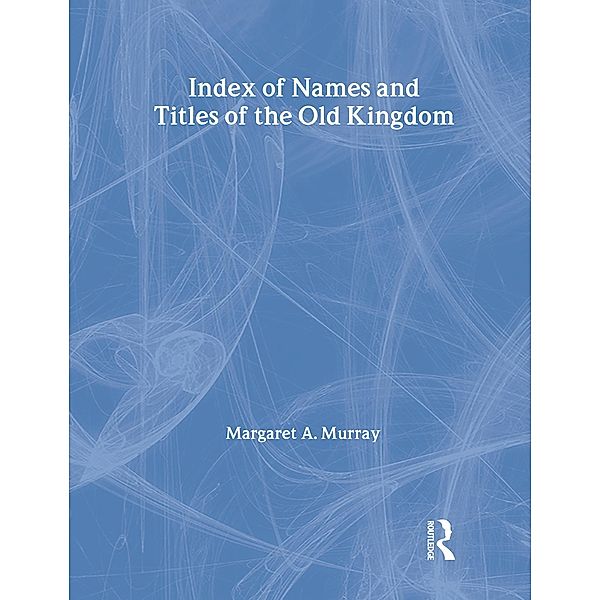 Index Of Names & Titles Of The Old Kingdom, Margaret A. Murray