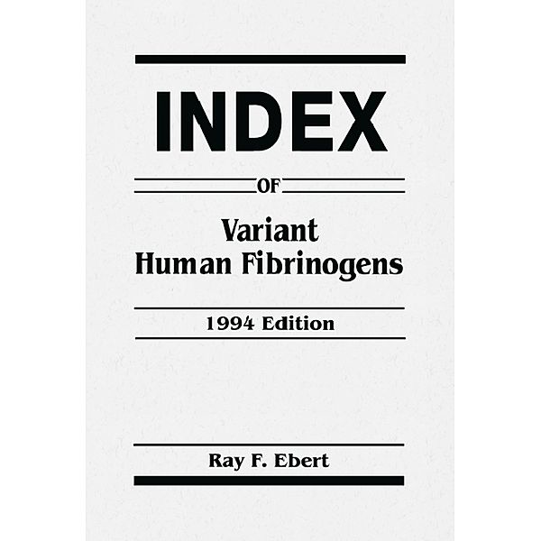 Index of Variant Human Fibrinogens, Ray F. Ebert