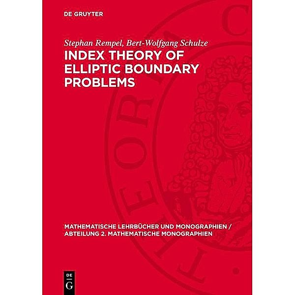 Index Theory of Elliptic Boundary Problems / Mathematische Lehrbücher und Monographien / Abteilung 2. Mathematische Monographien Bd.55, Stephan Rempel, Bert-Wolfgang Schulze