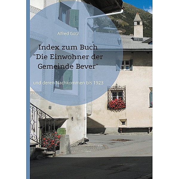 Index zum Buch Die Einwohner der Gemeinde Bever, Alfred Götz