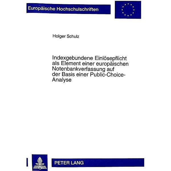 Indexgebundene Einlösepflicht als Element einer europäischen Notenbankverfassung auf der Basis einer Public-Choice-Analyse, Holger Schulz