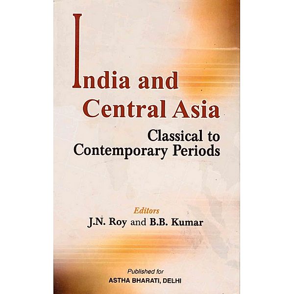 India and Central Asia (Classical to Contemporary Periods), J. N. Roy, B. B. Kumar