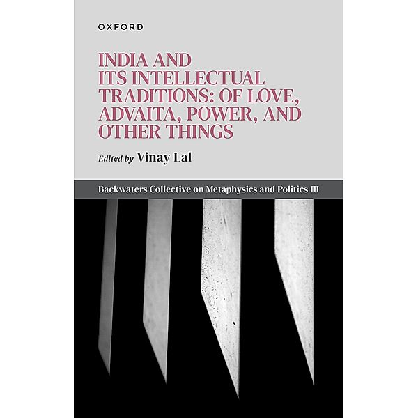 India and Its Intellectual Traditions: Of Love, Advaita, Power, and Other Things