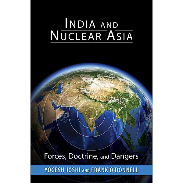 India and Nuclear Asia / South Asia in World Affairs series, Yogesh Joshi, Frank O'donnell