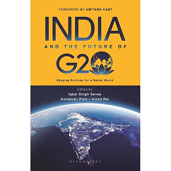 India and the Future of G20 / Bloomsbury India, Iqbal Singh Sevea, Amitendu Palit, Vinod Rai