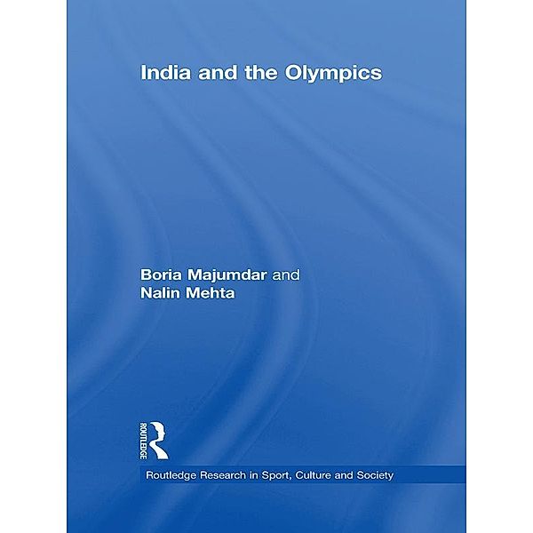 India and the Olympics / Routledge Research in Sport, Culture and Society, Boria Majumdar, Nalin Mehta