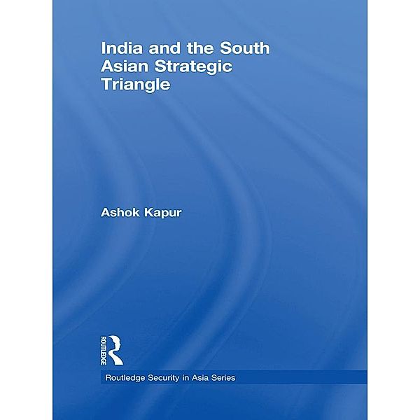 India and the South Asian Strategic Triangle, Ashok Kapur