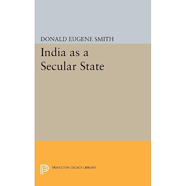 India as a Secular State / Princeton Legacy Library Bd.2231, Donald Eugene Smith