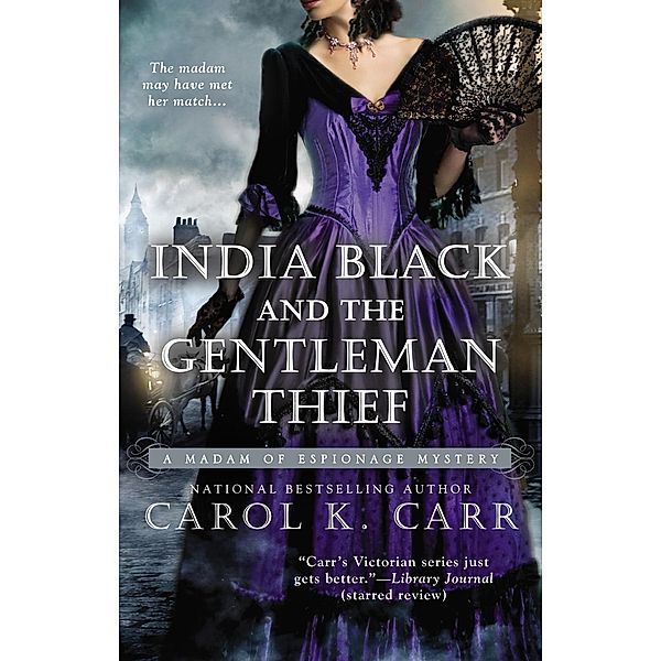 India Black and the Gentleman Thief / A Madam of Espionage Mystery Bd.4, Carol K. Carr