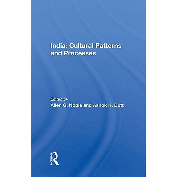 India: Cultural Patterns and Processes, Allen G Noble