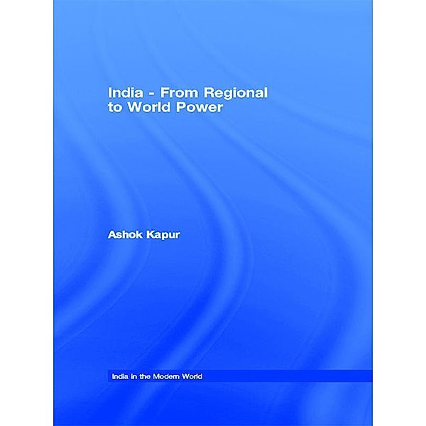 India - From Regional to World Power, Ashok Kapur