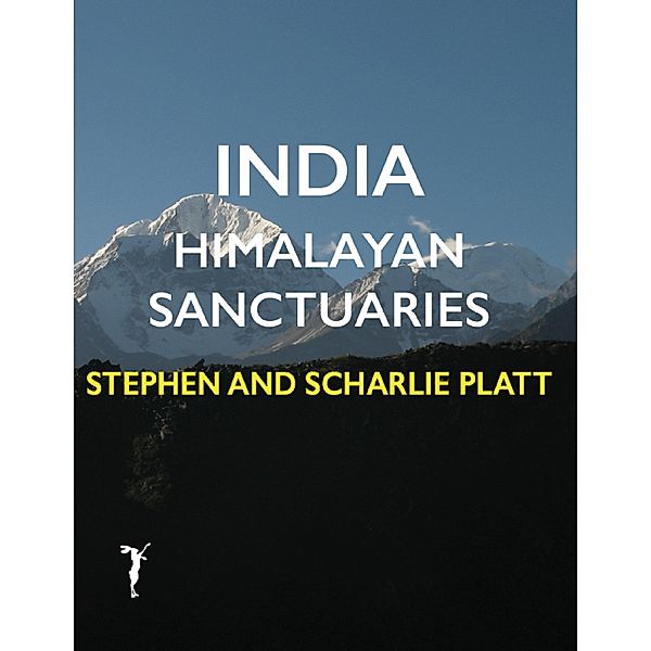 India: Himalayan Sanctuaries, Stephen Platt, Scharlie Platt