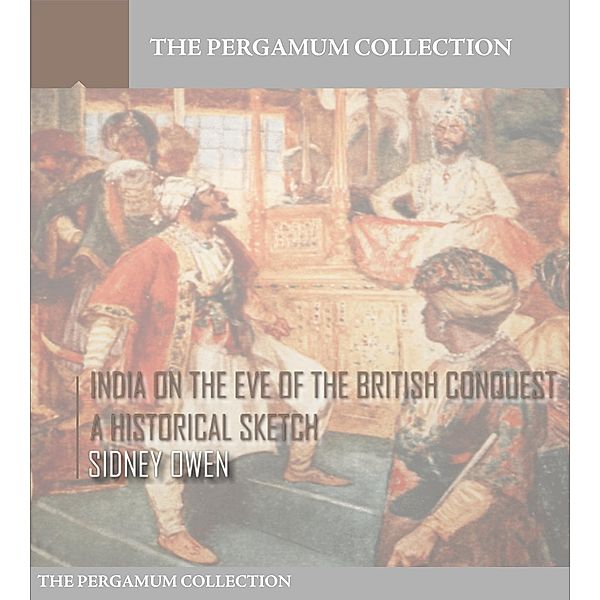 India on the Eve of the British Conquest, a Historical Sketch, Sidney Owen