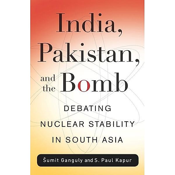 India, Pakistan, and the Bomb / Contemporary Asia in the World, S. Paul Kapur