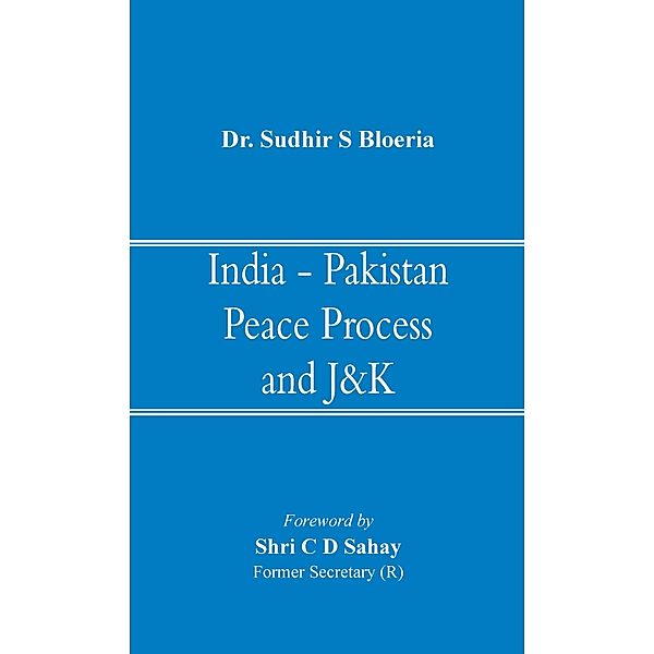 India - Pakistan Peace Process and J&K, Sudhir S. Bloeria
