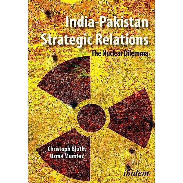 India-Pakistan Strategic Relations - The Nuclear Dilemma, Christoph Bluth, Uzma Mumtaz