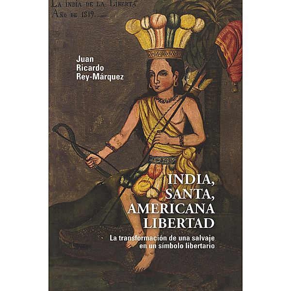 India, santa, americana libertad / Ciencias Humanas, Juan Ricardo Rey-Márquez