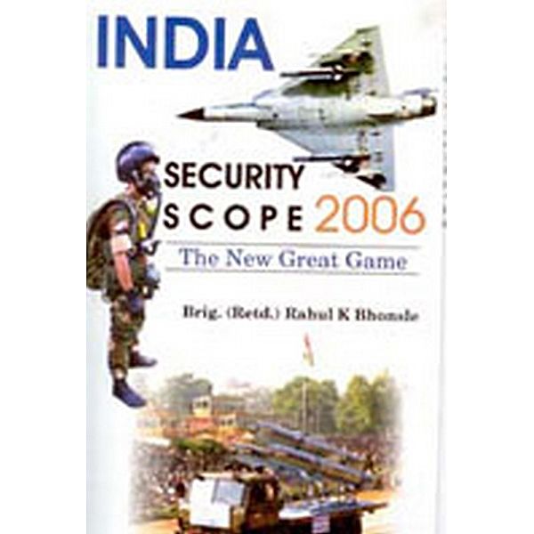 India - Security Scope 2006, Brig Rahul K. Bhonsle