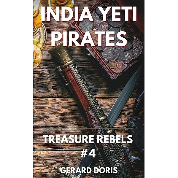 India Yeti Pirates (Treasure Rebels Adventure Novella, #4) / Treasure Rebels Adventure Novella, Gerard Doris