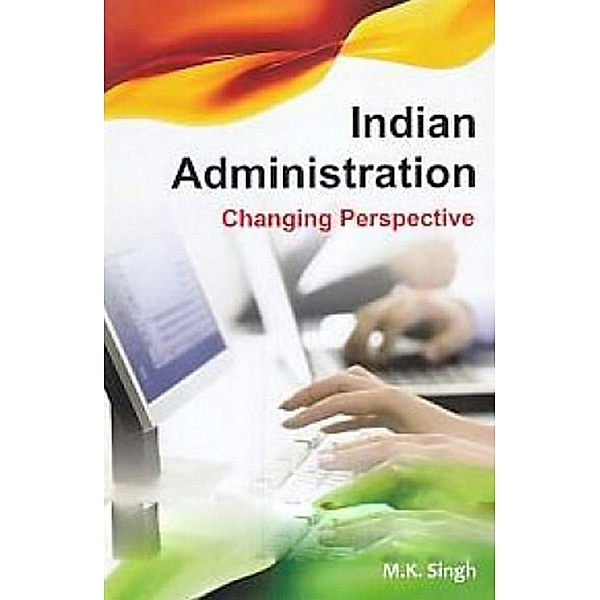 Indian Administration Changing Perspective, M. K. Singh