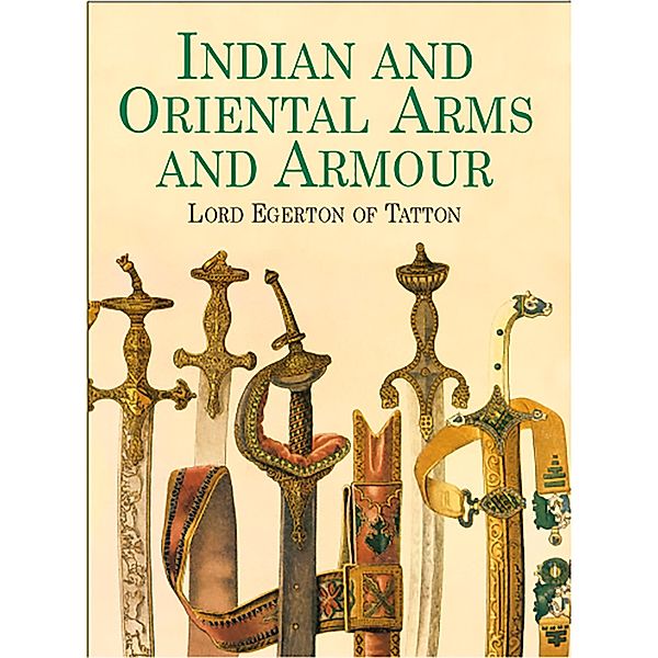 Indian and Oriental Arms and Armour / Dover Military History, Weapons, Armor, Lord Egerton of Tatton