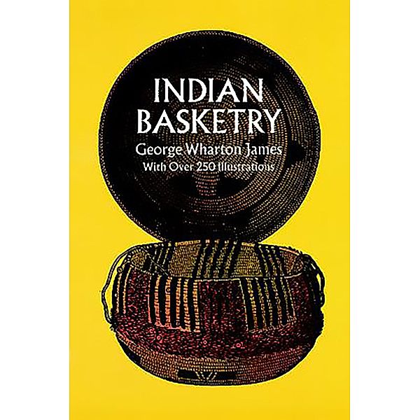 Indian Basketry / Dover Crafts: Weaving & Dyeing, George W. James