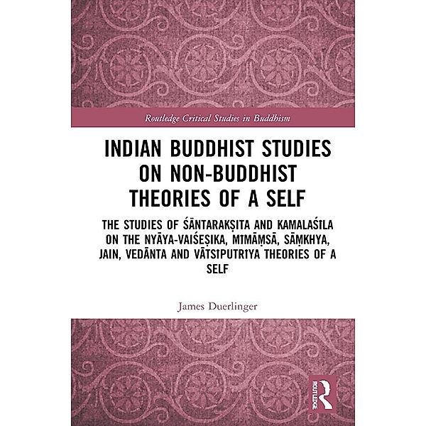Indian Buddhist Studies on Non-Buddhist Theories of a Self, James Duerlinger