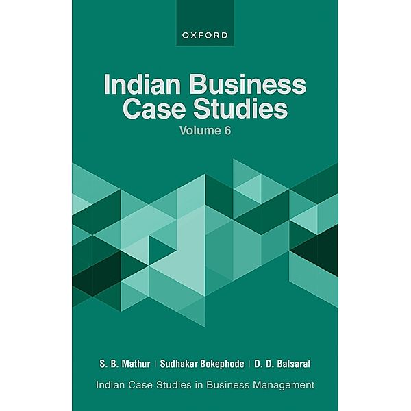 Indian Business Case Studies Volume VI, S B Mathur, Sudhakar Bokephode, D D Balsaraf
