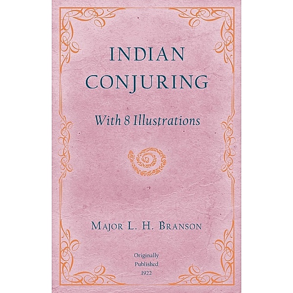 Indian Conjuring - With 8 Illustrations, L. H. Branson