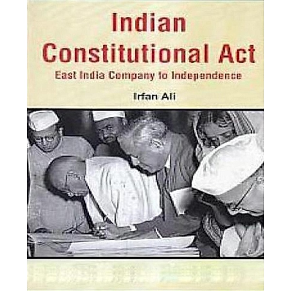 Indian Constitutional Acts East India Company To Independence, Irfan Ali