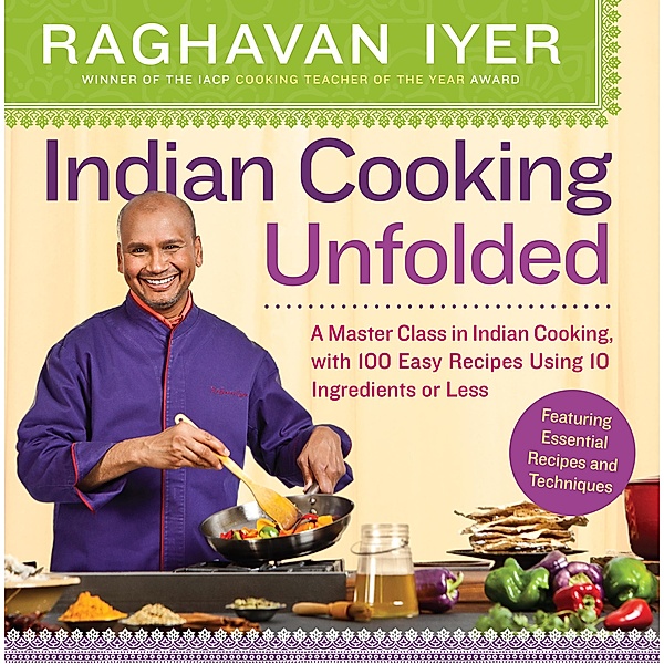 Indian Cooking Unfolded, Raghavan Iyer
