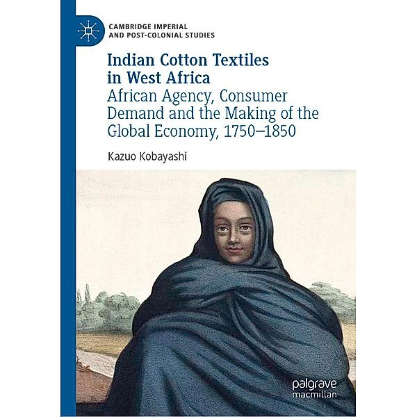 Indian Cotton Textiles in West Africa / Cambridge Imperial and Post-Colonial Studies, Kazuo Kobayashi