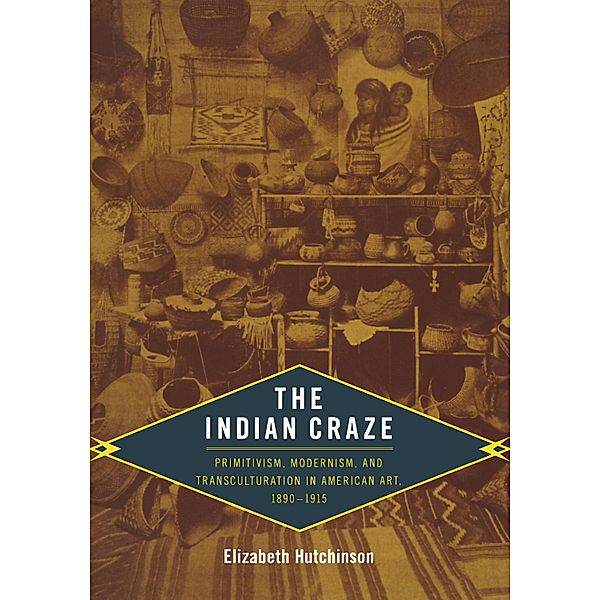 Indian Craze / Objects/Histories, Hutchinson Elizabeth Hutchinson