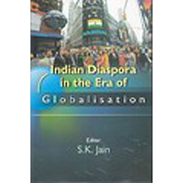 Indian Diaspora In the Era of Globalisation, S. K. Jain