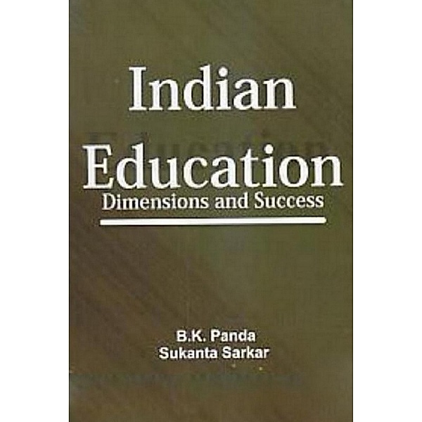 Indian Education Dimensions And Success, B. K. Panda, Sukanta Sarkar